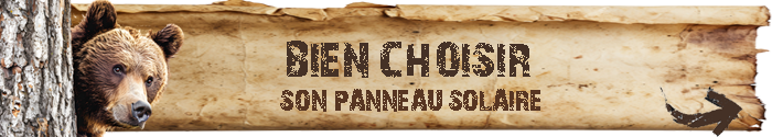 Pour bien choisir le panneau solaire nomade et portable que vous avez besoin, il faut suivre les conseils de l'ours des sentiers, le blog des aventuriers