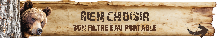 Coment choisir son filtre eau portable de randonnée voyage expédition grace aux conseils et comparatifs du blog de l'ours des sentiers