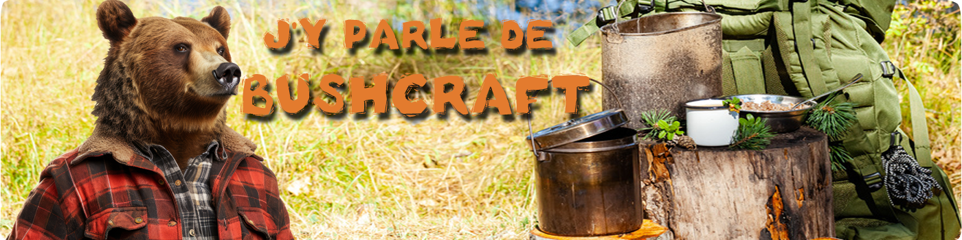 Bivouac et randonnée bushcraft, tous les tests produits et conseils de l'ours des sentiers, le blog bushcraft